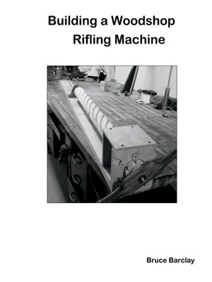 cover image of Building a Woodshop Rifling Machine